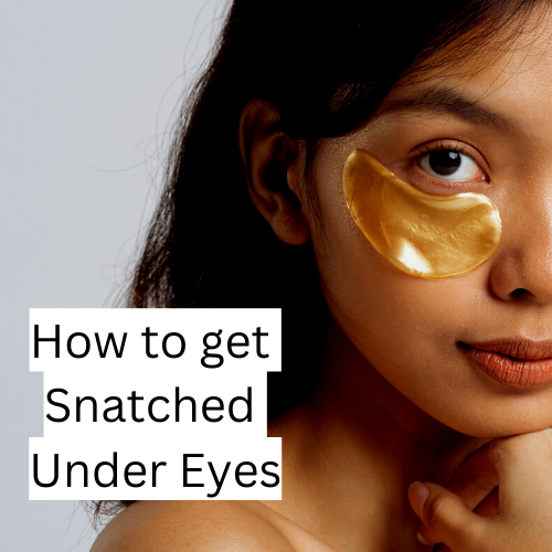 How to Get Snatched Under Eyes