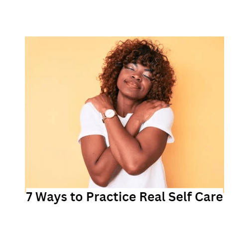 7 Ways You Can Practice Real Selfcare
